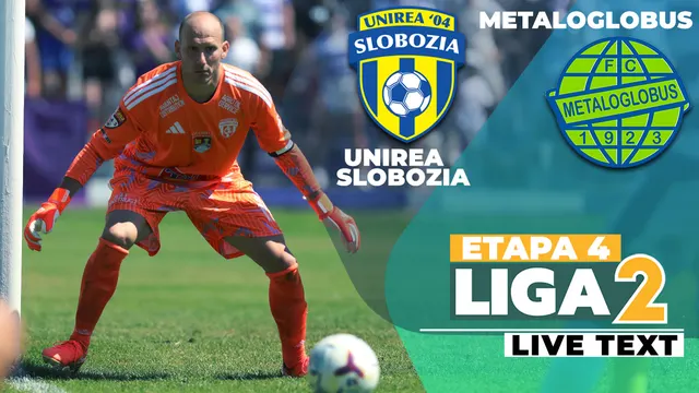 Grafic de meci: portar în echipament portocaliu, siglele Unirea Slobozia și Metaloglobus, „Etapa 4 Liga 2”